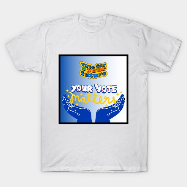 YOUR VOTE MATTERS T-Shirt by BE UNIQUE BY SHANIQUE